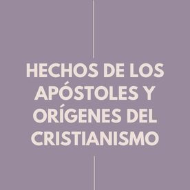 Hechos de los apóstoles y orígenes del critianismo